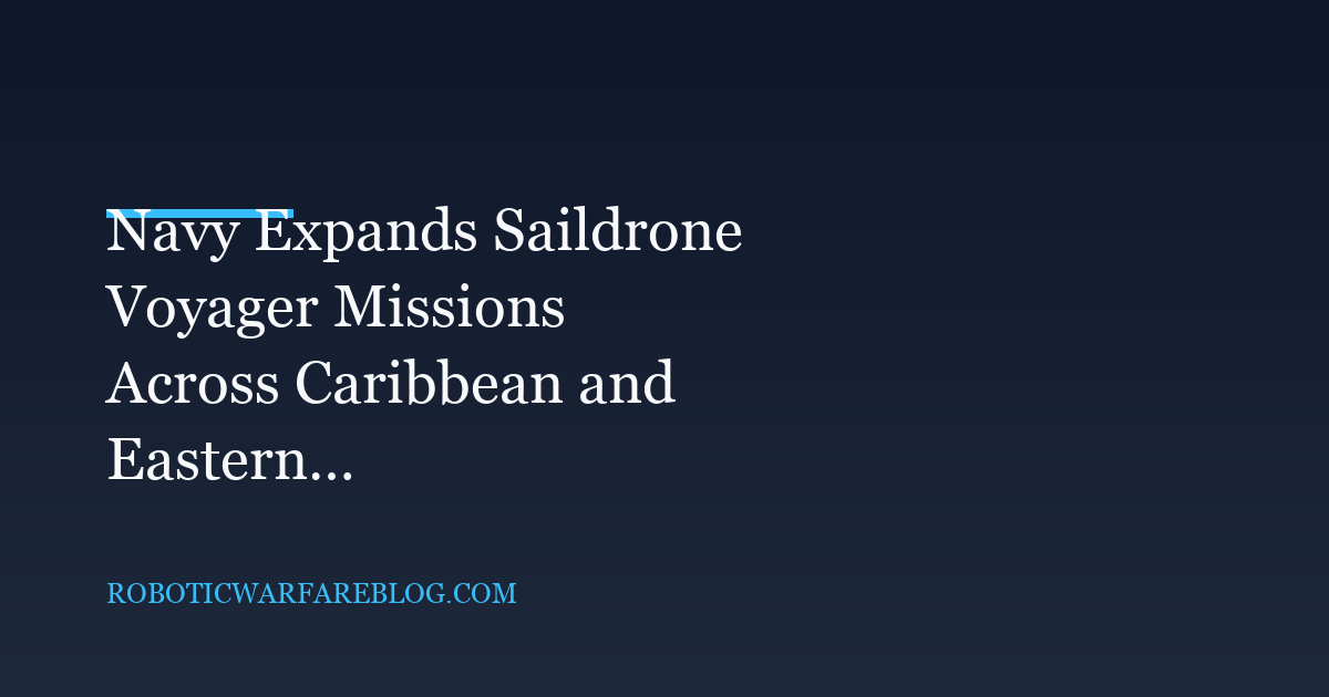 Navy Expands Saildrone Voyager Missions Across Caribbean and Eastern Pacific